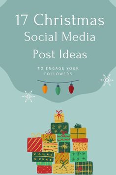 christmas presents stacked on top of each other with the words 17 christmas social media post ideas to engage your followers