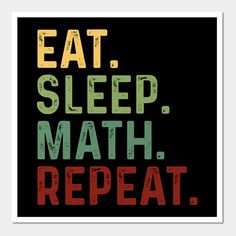 a poster with the words eat sleep math repeat