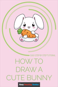 an easy step by step guide to draw a cute bunny holding a carrot with the text how to draw a cute bunny