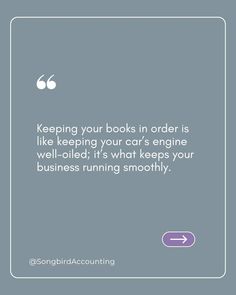 a white square frame with the words keeping your books in order is like keeping your car's engine well - rolled, it's what keeps your business running smoothy