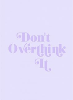 the words don't overthik it are purple