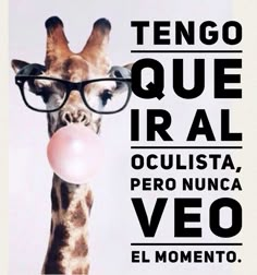 a giraffe wearing glasses blowing a bubble with the words tengo que iral oculista pero nunca veo