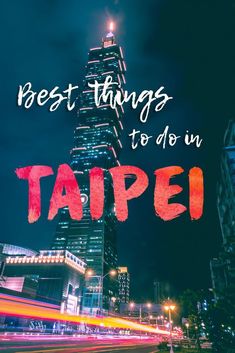 a tall building with the words best things to do in taipei