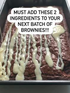 a chocolate cake with white icing on it and the words must add these 2 ingredients to your next batch of brownies