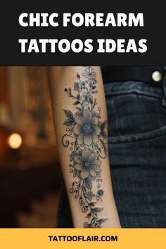 a woman's arm with flowers on it and the words chic forearm tattoos ideas