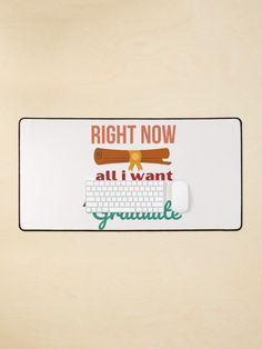 a computer mouse pad with the words right now all i want is yummyle on it