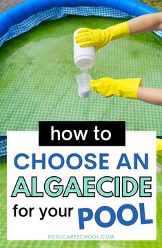 a person in yellow gloves and rubber gloves is using an algaeicide for pool