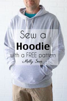 a man wearing a hoodie with the words sew a hoodie with a free pattern