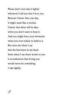 a poem written in black ink on white paper with the words, please don't ever take it lightly whenever i tell you that i love you