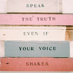 four wooden signs that say speak, the truth and even if your voice shakes them