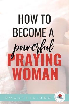 the words how to become a powerful praying woman on top of a photo of someone's hand