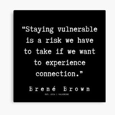 a black and white quote with the words staying vulniable is a risk we have to take if we want to experience connection