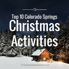 a cabin in the snow with text overlaying top 10 colorado springs christmas activities