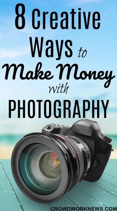 a camera with the words 8 creative ways to make money with photography