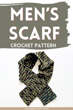 men's scarf pattern with the words, men's scarf crochet pattern