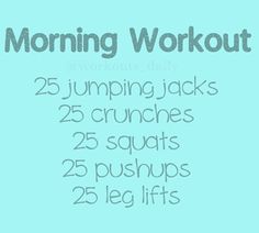 a blue background with the words, morning workout 25 jumping jacks 25 crunches 25 squats 25 pushups 25 pounds