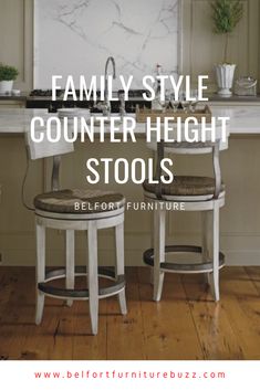 two stools in front of a counter with the words family style counter height stools below