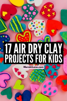 colorful clay crafts with text overlay that says 17 air dry clay projects for kids