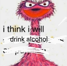 an ostrich with the words i think it will drink alcohol