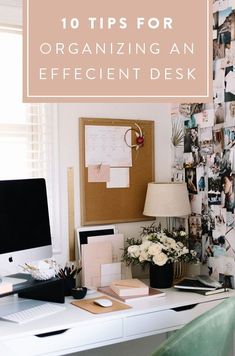 a desk with a computer and pictures on the wall next to it that says 10 tips for organizing an efficient desk