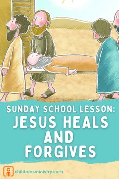 sunday school lesson jesus heals and forgings with children in the bible, illustrated by