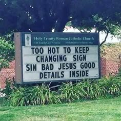 a sign that says too hot to keep changing sign sin bad jesus good details inside