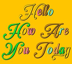 the words hello, how are you today written in multicolored letters on a yellow background