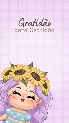 a girl with sunflowers on her head and the words gratidado gera