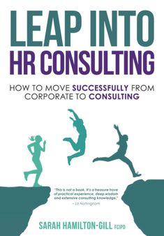 leap into hr consulting how to move successfully from corporate to consulting by saah hamilton - gill