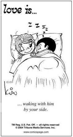 a black and white drawing of a person sleeping in bed with the caption love is waking with him by your side