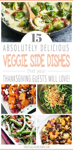 a collage of different dishes with the words 15 absolutely delicious veggie side dishes that your thanksgiving guests will love