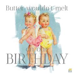 two babies standing next to each other with the words butter wouldn't melt on our birthday