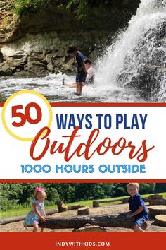 kids playing in the water with text overlay that reads 50 ways to play outdoors too hours outside