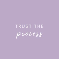 the words trust the process against a purple background