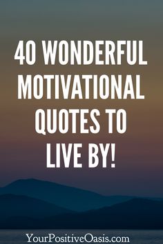 the words 40 wonderful motivation quotes to live by