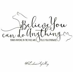 the words believe you can do anything written in cursive writing