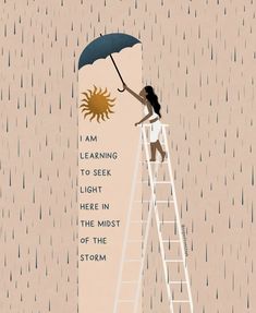 a woman standing on a ladder holding an umbrella over her head and the words i am learning to seek light here in the midst of the storm