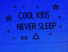 the words cool kids never sleep are written on a screen in front of a blue background