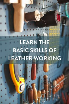 the words learn the basic skills of leather working on a pegboard with lots of tools