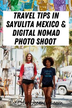 two women walking down the street with text overlay that reads travel tips in sayulita mexico & digital nomad photo shoot