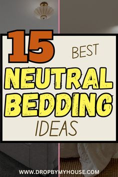 the top 15 best neutral bedding ideas for your bedroom or living room with text overlay