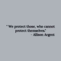 an image of the quote we protect those who cannot protect themselves