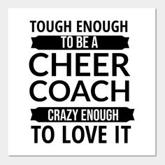 a black and white poster with the words tough enough to be a cheer coach crazy enough to love it