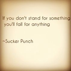 a quote from sucker punch about something you don't stand for something you fall for anything