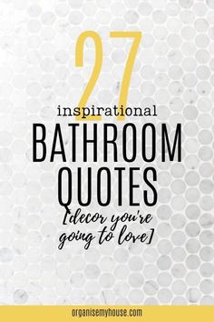 the text reads, 27 inspirational bathroom quotes to inspire you're going to love