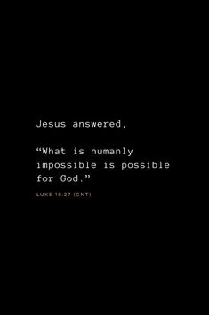 the words jesus answered, what is humanly impossibleible is possible for god?