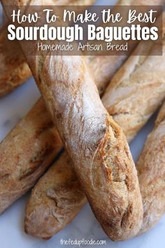 homemade artisan breads with text overlay how to make the best sourdough baguettes