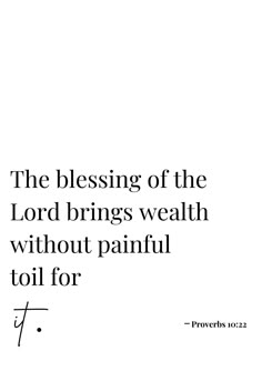 the blessing of the lord brings wealth without painful toil for f - proverbs 1032