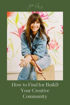 a woman sitting on top of a wooden box with an arrow in her hand and the words how to find or build your creative community