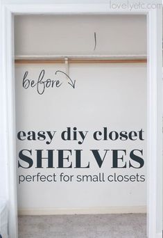 an empty closet with the words easy diy closet shelves perfect for small closets